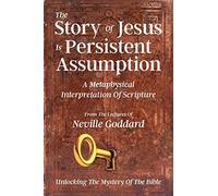 The Story Of Jesus Is Persistent Assumption: A Metaphysical Interpretation of Scripture