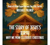 The Story Of Jesus's Birth: Why We Now Celebrate Christmas: 2 (Book of Bible Superheroes for Kids)