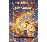 The story of Jim Simons: The Math Genius Who Solved the Market (Little Beginnings, Big Impact)