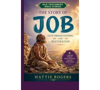 THE STORY OF JOB: Faith Through Suffering and Restoration - A Bible Story of Suffering, Endurance, and God's Faithfulness (Old Testament Bible Stories)