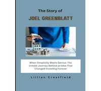 The Story of Joel Greenblatt: When Simplicity Meets Genius: The Untold Journey Behind an Idea That Changed Investing Forever