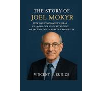 The Story Of Joel Mokyr: How One Economist’s Ideas Changed Our Understanding of Technology, Markets, and Society