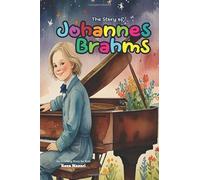 The Story of Johannes Brahms: An Inspiring Story for Kids