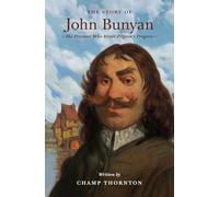 The Story of John Bunyan: The Prisoner Who Wrote Pilgrim's Progress (Lives of Faith and Grace)