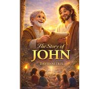 The Story of John: The Apostle of Love (Bible Stories for Brave Hearts)
