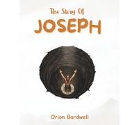 The Story of Joseph: A Journey of Dreams, Betrayal, and Forgiveness (Bible Stories)