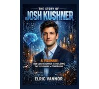 The story of Josh Kushner: AI Visionary: How Josh Kushner is Building the Tech Empire of Tomorrow
