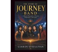 THE STORY OF JOURNEY BAND: A MUSICAL BIOGRAPHY OF PASSION, PERFORMANCE, AND LEGACY