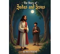 The Story of Judas and Jesus, A Bible- Story from Gospel of Luke 22: A Story of Betrayal - and Redemption