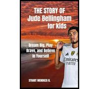 The STORY OF Jude Bellingham for kids: Dream Big, Play Brave, and Believe in Yourself
