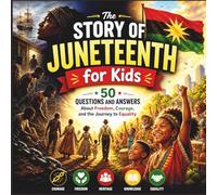 The Story of Juneteenth for Kids: 50 Questions and Answers About Freedom, Courage, and the Journey to Equality