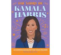 The Story of Kamala Harris: An Inspiring Biography for Young Readers (The Story of Biographies)