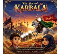 The Story of Karbala for Kids: A Powerful Introduction to Imam Hussain (A.S), Ashura, and the Heroes of Truth: Gateway to the Heroes of Karbala Series ... to the Stand of Imam Hussain (A.S)