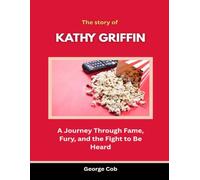 The Story of Kathy Griffin: A Journey Through Fame, Fury, and the Fight to Be Heard (The Masters of American Comedy)