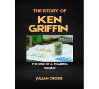 The Story of Ken Griffin: The Rise of a Trading Genius
