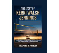 The Story of Kerri Walsh Jennings: How She Built a Volleyball Empire, Defied Science, and Rose to Become a Global Superstar