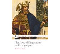 The Story of King Arthur and His Knights: With Over 60 Illustrations