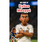 The Story Of Kylian Mbappé: spots biographies for kids (soccer books for kids)
