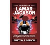 THE STORY OF LAMAR JACKSON: Rising Through the Ranks to Become a Leading Baltimore Ravens Quarterback