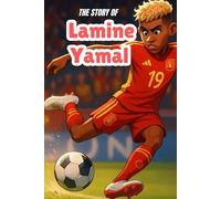 The Story of Lamine Yamal: Biography for Kids (soccer books for kids)