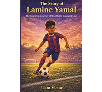 The Story of Lamine Yamal: The Inspiring Journey of Football’s Youngest Star