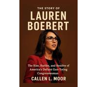 The story of Lauren Boebert: The Rise, Battles, and Resolve of America’s Defiant Gun-Toting Congresswoman