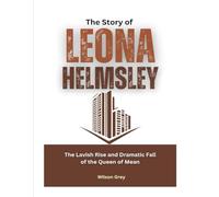 The Story of Leona Helmsley: The Lavish Rise and Dramatic Fall of the Queen of Mean (Masters of the Market: U.S. Investing Icons)