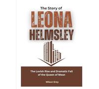 The Story of Leona Helmsley: The Lavish Rise and Dramatic Fall of the Queen of Mean (Masters of the Market: U.S. Investing Icons)