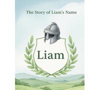 The Story of Liam's Name (The Stories of Most popular English Names)