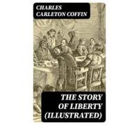 The Story Of Liberty (illustrated) (ebook)