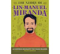 The Story of Lin-Manuel Miranda: An Inspiring Biography for Young Readers