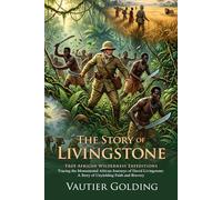 The Story of Livingstone: Classic Tales of Travel in the Dark Continent: Fully Illustrated Edition with Author Biography and Commentary