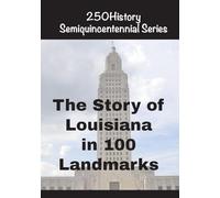 The Story of Louisiana In 100 Buildings (250history Semiquincentennial)