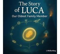 The Story of LUCA: Our Oldest Family Member