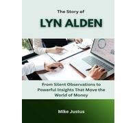 The Story of Lyn Alden: From Silent Observations to Powerful Insights That Move the World of Money (Blueprints of Wealth: Lessons from America’s Greatest Investors)