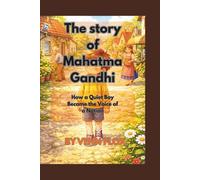 The story of Mahatma Gandhi: How a Quiet Boy Became the Voice of a Nation