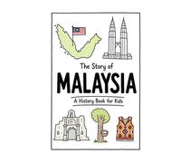The Story of Malaysia - A History Book for Kids: A Fun, Educational, and Illustrated Journey Through Malaysian History for Children and Curious Minds (History for Kids)