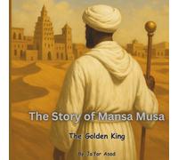 The Story of Mansa Musa The Golden King (West African History for Children)