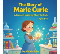 The Story of Marie Curie: A Fun and Inspiring Story for Kids (The Story of… for Kids Series)