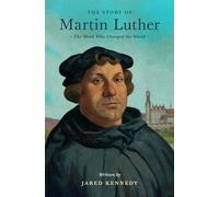 The Story of Martin Luther: The Monk Who Changed the World (Lives of Faith and Grace)