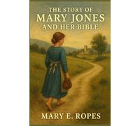 The Story of Mary Jones and Her Bible: One Girls Journey for the Treasure of God's Word (Annotated)
