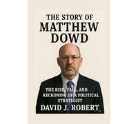 The story of Matthew Dowd: The Rise, Fall, and Reckoning of a Political Strategist