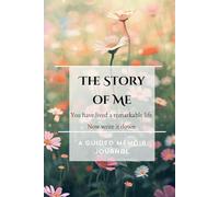 The Story of Me: A Guided Memoir Journal for Grandparents | 10 Weeks of Prompted Questions from Childhood to Legacy: You Have Lived a Remarkable Life - Now Write It Down