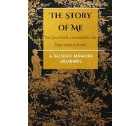 The Story of Me: A Guided Memoir Journal for Grandparents | 10 Weeks of Prompted Questions from Childhood to Legacy: You Have Lived a Remarkable Life - Now Write It Down