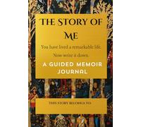 The Story of Me: A Guided Memoir Journal for Grandparents | 10 Weeks of Prompted Questions from Childhood to Legacy | You Have Lived a Remarkable Life ... to Preserve Their Story for Family
