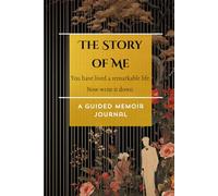 The Story of Me: A Guided Memoir Journal for Grandparents | 10 Weeks of Prompted Questions from Childhood to Legacy | You Have Lived a Remarkable Life - Now Write It Down
