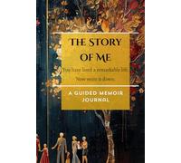 The Story of Me: A Guided Memoir Journal for Grandparents | 10 Weeks of Prompted Questions from Childhood to Legacy | You Have Lived a Remarkable Life - Now Write It Down: Keepsake Memoir