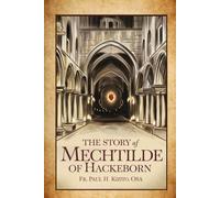 The Story of Mechtilde of Hackeborn: The German Benedictine Nun (Spirituality Life Everyday Series)