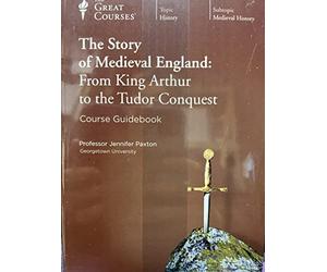 The Story of Medieval England: From King Arthur to the Tudor Conquest [The Great Courses]