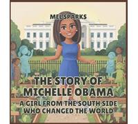 The Story of Michelle Obama: A Girl from the South Side Who Changed the World: 9 (Biography of Achievers for Kids Series 2)